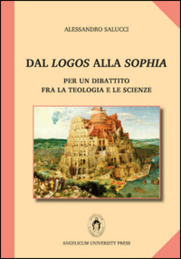 Dal logos alla sophia. Per un dibattito fra la teologia e le scienze - Alessandro Salucci