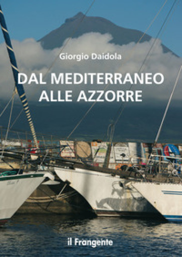 Dal mediterraneo alle Azzorre. Nuova ediz. - Giorgio Daidola