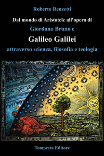 Dal mondo di Aristotele all'opera di Giordano Bruno e Galileo Galilei attraverso scienza, filosofia e teologia - Roberto Renzetti
