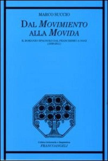 Dal movimento alla movida. Il romanzo spagnolo dal franchismo a oggi (1939-2011) - Marco Succio