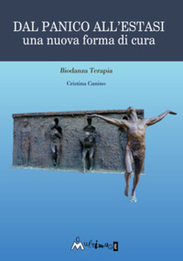 Dal panico all'estasi. Una nuova forma di cura - Cristina Canino