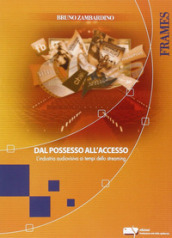 Dal possesso all accesso. L industria audiovisiva ai tempi dello streaming