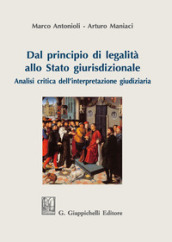 Dal principio di legalità allo Stato giurisdizionale. Analisi critica dell interpretazione giudiziaria