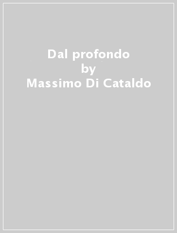 Dal profondo - Massimo Di Cataldo