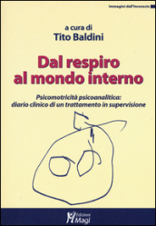 Dal respiro al mondo interno. Psicomotricità psicoanalitica: diario clinico di un trattamento in supervisione