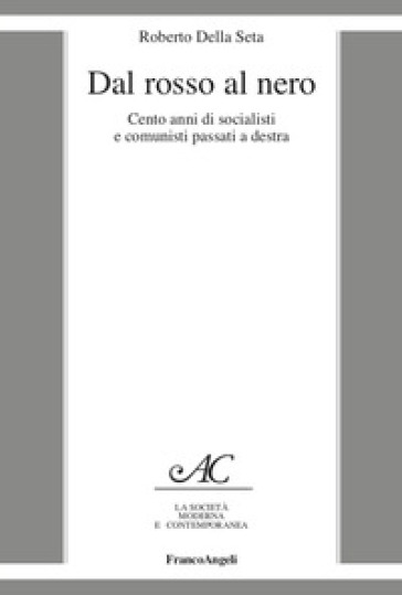 Dal rosso al nero. Cento anni di socialisti e comunisti passati a destra - Roberto Della Seta