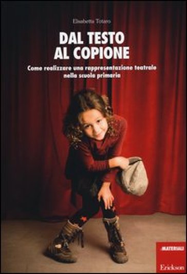 Dal testo al copione. Come realizzare una rappresentazione teatrale nella scuola primaria - Elisabetta Totaro