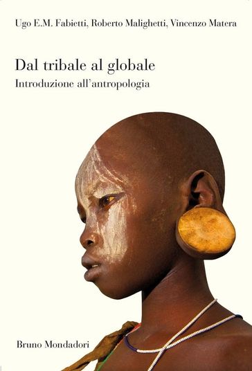 Dal tribale al globale. Introduzione all'antropologia - Ugo Fabietti - Roberto Malighetti - Vincenzo Matera