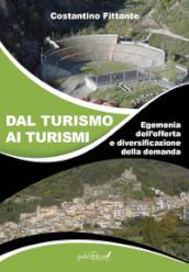 Dal turismo ai turismi. Egemonia dell offerta e diversificazione della domanda