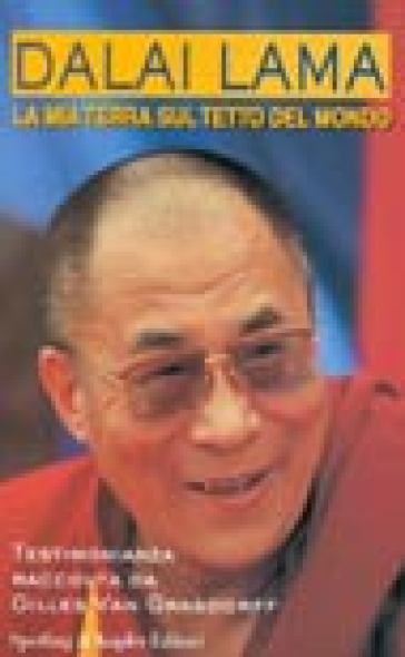 Dalai lama. La mia terra sul tetto del mondo - Dalai Lama