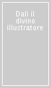 Dalì il divino illustratore