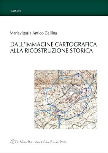 Dall'Immagine Cartografica alla Ricostruzione Storica - Mariavittoria Antico Gallina