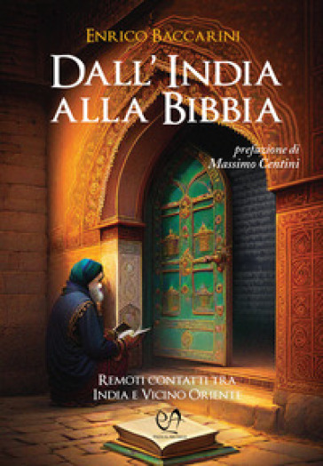 Dall'India alla Bibbia. Remoti contatti tra India e Vicino Oriente - Enrico Baccarini