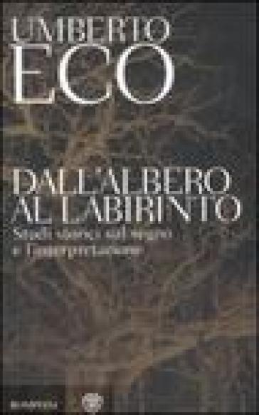 Dall'albero al labirinto. Studi storici sul segno e l'interpretazione - Umberto Eco