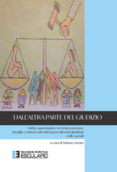 Dall altra parte del giudizio. Diritti, opportunità e servizi per persone, famiglie e minori coinvolti in procedimenti giudiziari civili e penali