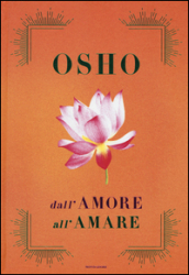 Dall amore all amare: Tantra, amore e meditazione-Il gioco delle emozioni-Il lungo, il corto, il nulla