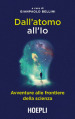 Dall atomo all Io. Avventure alle frontiere della scienza