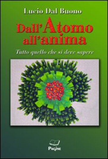 Dall'atomo all'anima. Tutto quello che si deve sapere - Lucio Dal Buono