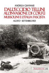 Dall eccidio Tellini all invasione di Corfù. Mussolini e l Italia fascista. Agosto-settembre 1923