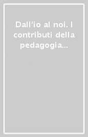 Dall io al noi. I contributi della pedagogia per futuri (post)umani