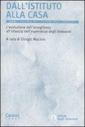 Dall istituto alla casa. L evoluzione dell accoglienza all infanzia nell esperienza degli Innocenti