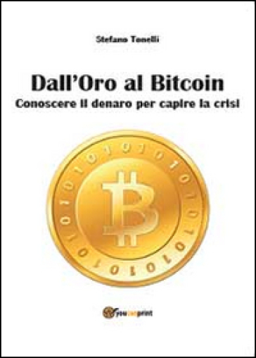 Dall'oro al bitcoin - Stefano Tonelli