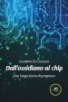 Dall ossidiana al chip. Una lunga storia di progresso