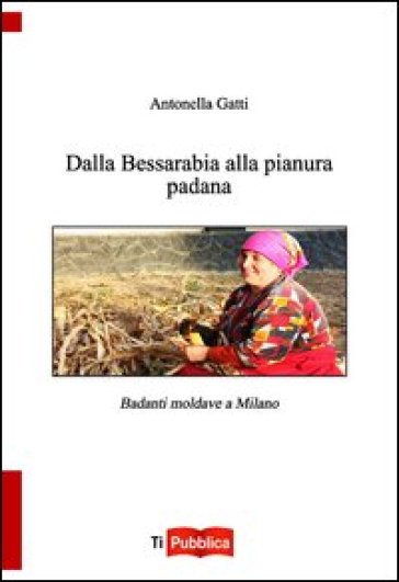 Dalla Bessarabia alla Pianura padana - Antonella Gatti