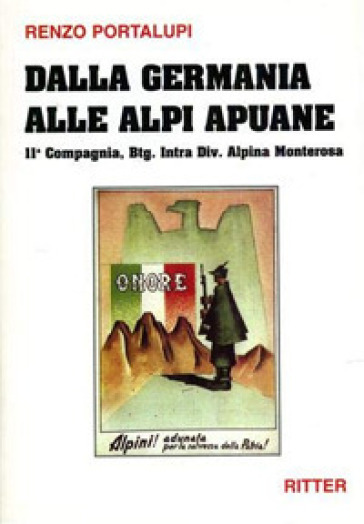 Dalla Germania alle Alpi Apuane. 11ª Compagnia, Btg. Intra div. alpina Monterosa - Renzo Portalupi