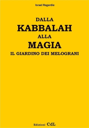 Dalla Kabbalah alla Magia - il giardino dei melograni - Israel Regardie