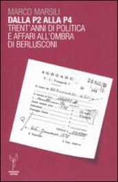 Dalla P2 alla P4. Trent anni di politica e affari all ombra di Berlusconi