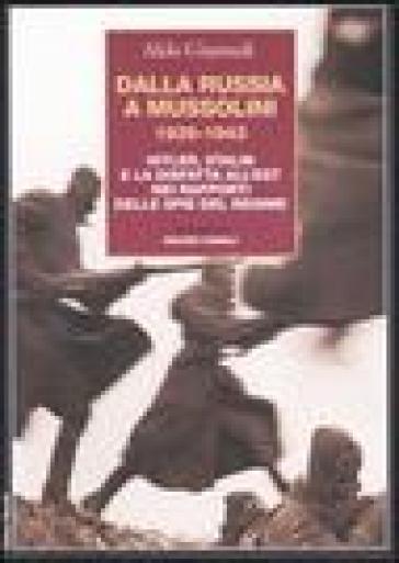 Dalla Russia a Mussolini 1939-1943. Hitler, Stalin e la disfatta all'est nei rapporti delle spie del regime - Aldo Giannuli