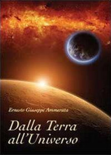 Dalla Terra all'Universo - Ernesto Giuseppe Ammerata