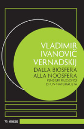 Dalla biosfera alla noosfera. Pensieri filosofici di un naturalista