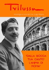 Dalla bocca tua cantò l anima di Roma