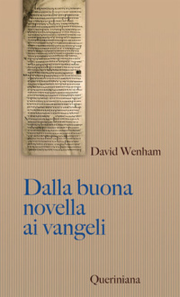 Dalla buona novella ai Vangeli. Cosa dissero i primi cristiani su Gesù? Nuova ediz. - David Wenham