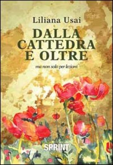 Dalla cattedra e oltre. Ma non solo per lezioni - Liliana Usai