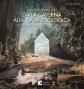 Dalla caverna alla casa ecologica. Storia del comfort e dell energia. Nuova ediz.