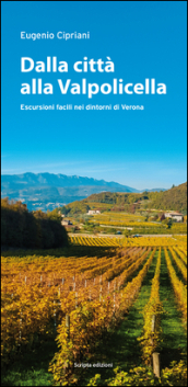 Dalla città alla Valpolicella. Escursioni facili nei dintorni di Verona