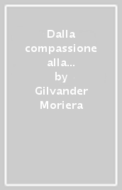 Dalla compassione alla misericordia. Una spiritualità che umanizza