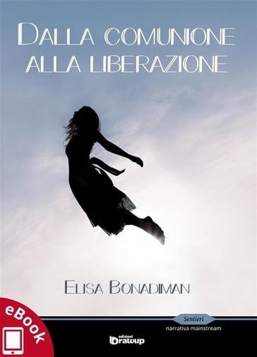 Dalla comunione alla liberazione - Elisa Bonadiman