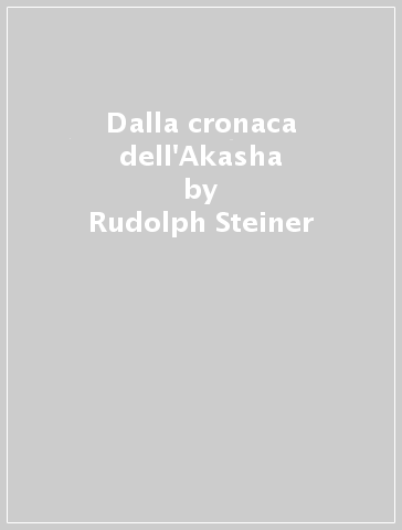 Dalla cronaca dell'Akasha - Rudolph Steiner