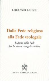 Dalla fede religiosa alla fede teologale. L anno della fede per la nuova evangelizzazione