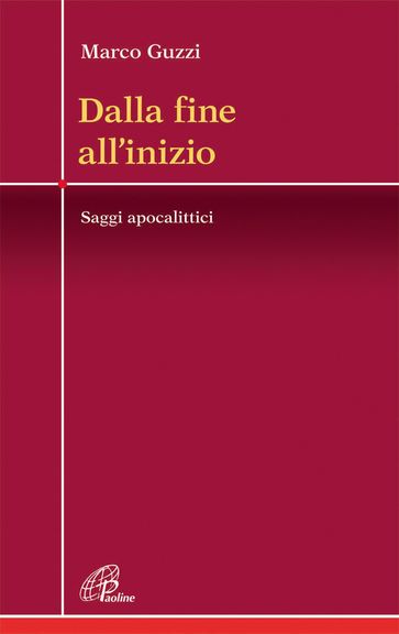 Dalla fine all'inizio. Saggi apocalittici - Marco Guzzi