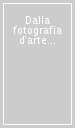 Dalla fotografia d arte all arte della fotografia. Ediz. italiana e inglese