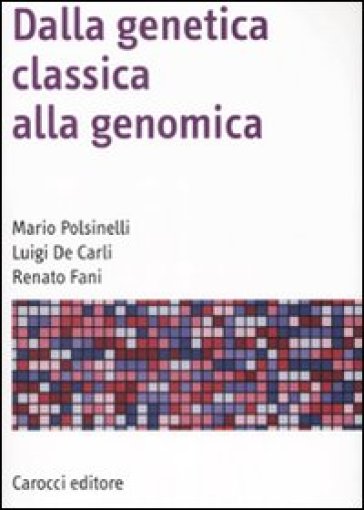 Dalla genetica classica alla genomica - Luigi De Carli - Renato Fani - Roberto Fani - Mario Polsinelli