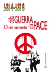 Dalla guerra alla pace. L arte racconta