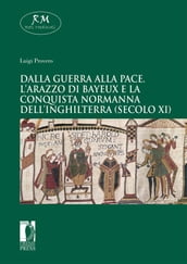 Dalla guerra alla pace.L Arazzo di Bayeuxe la conquista normanna dell Inghilterra (secolo XI)