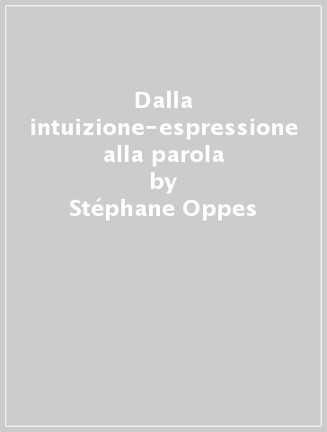 Dalla intuizione-espressione alla parola - Stéphane Oppes