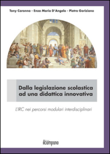 Dalla legislazione scolastica ad una didattica innovativa. L'IRC nei percorsi modulari interdisciplinari - Tony Caronna - Enza Maria D